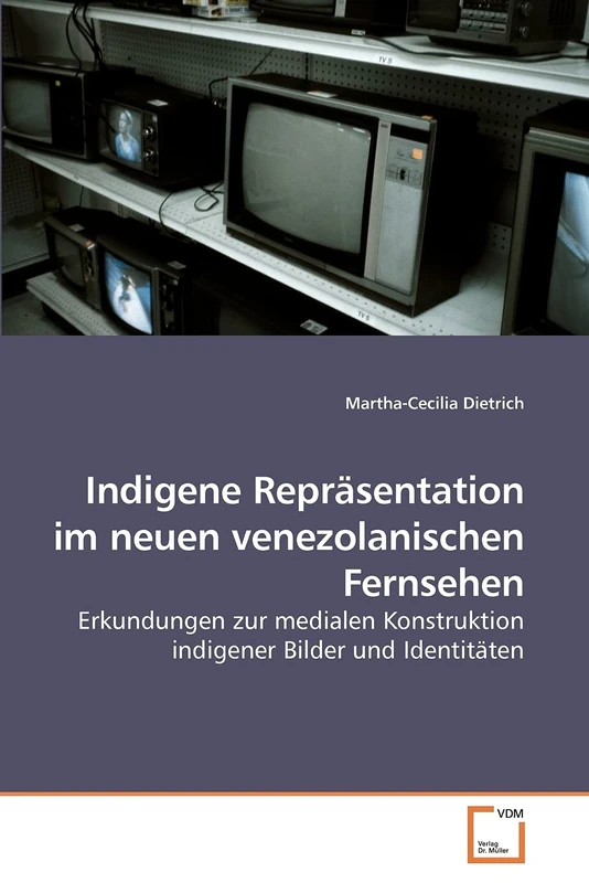 Indigene Repräsentation im neuen venezolanischen Fernsehen: Erkundungen zur medialen Konstruktion indigener Bilder und Identitäten