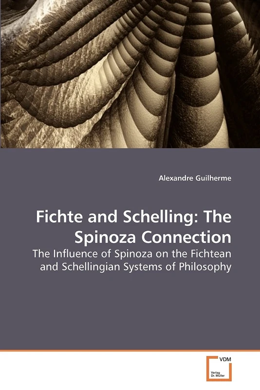 Fichte and Schelling: The Spinoza Connection: The Influence of Spinoza on the Fichtean and Schellingian Systems of Philosophy