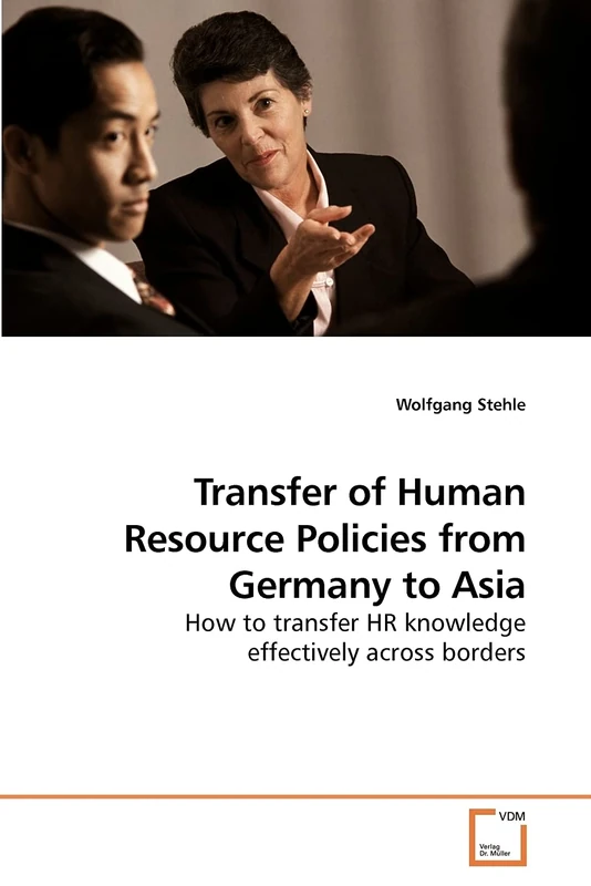 Transfer of Human Resource Policies from Germany to Asia: How to transfer HR knowledge effectively across borders
