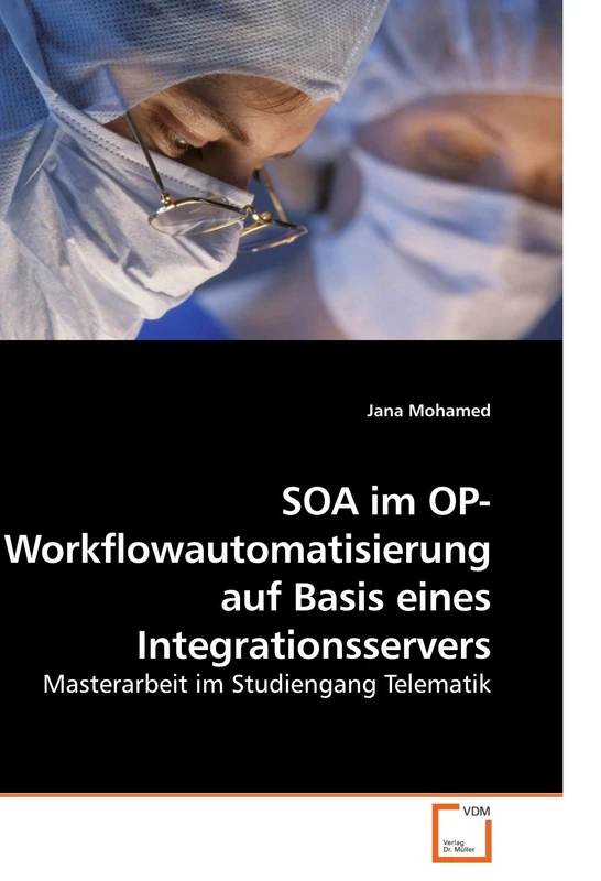 SOA im OP- Workflowautomatisierung auf Basis eines Integrationsservers: Masterarbeit im Studiengang Telematik