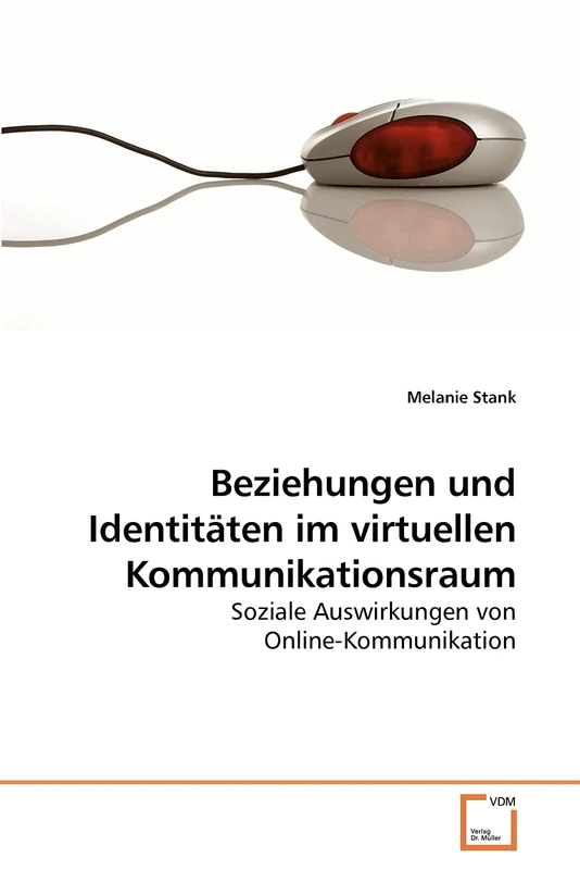 Beziehungen und Identitäten im virtuellen Kommunikationsraum: Soziale Auswirkungen von Online-Kommunikation