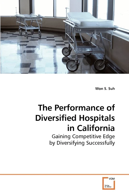 The Performance of Diversified Hospitals in California: Gaining Competitive Edge by Diversifying Successfully