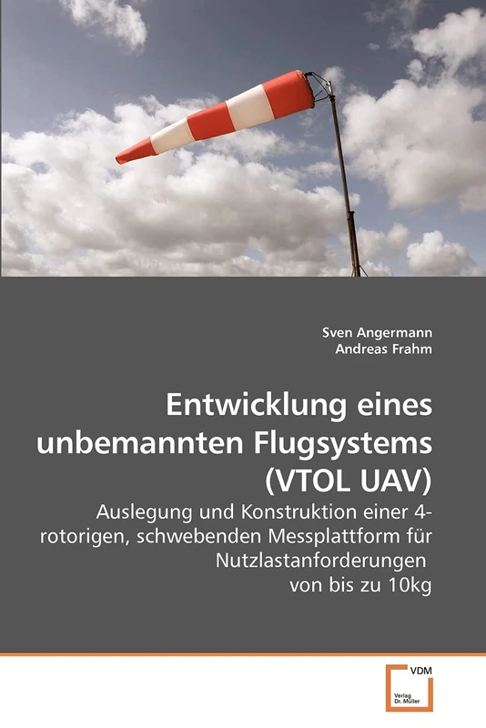 Entwicklung eines unbemannten Flugsystems (VTOL UAV): Auslegung und Konstruktion einer 4-rotorigen, schwebenden Messplattform für Nutzlastanforderungen von bis zu 10kg