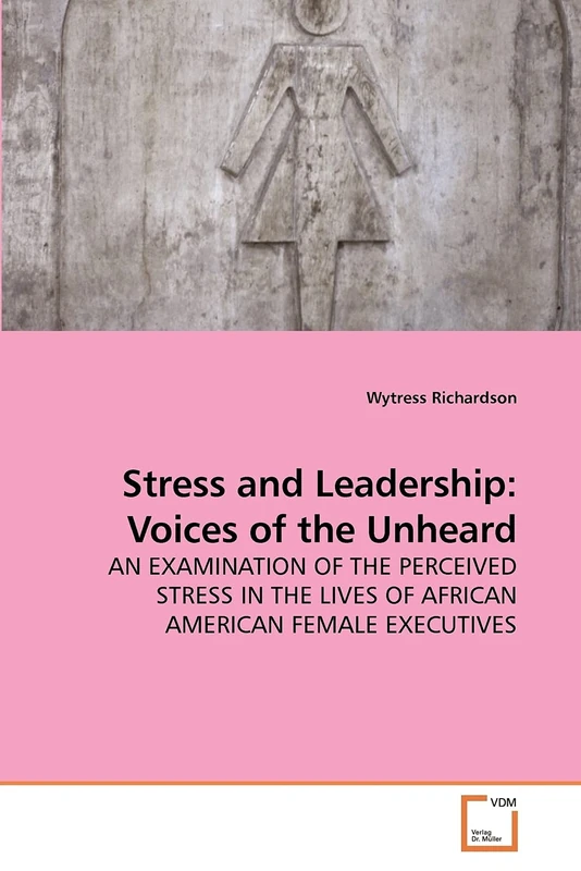Stress and Leadership: Voices of the Unheard: AN EXAMINATION OF THE PERCEIVED STRESS IN THE LIVES OF AFRICAN AMERICAN FEMALE EXECUTIVES - Image 1