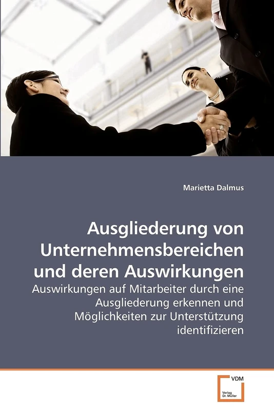 Ausgliederung von Unternehmensbereichen und deren Auswirkungen: Auswirkungen auf Mitarbeiter durch eine Ausgliederung erkennen und Möglichkeiten zur Unterstützung identifizieren - Image 1