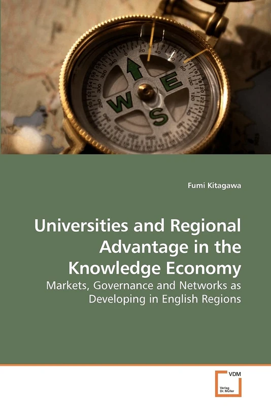 Universities and Regional Advantage in the Knowledge Economy: Markets, Governance and Networks as Developing in English Regions