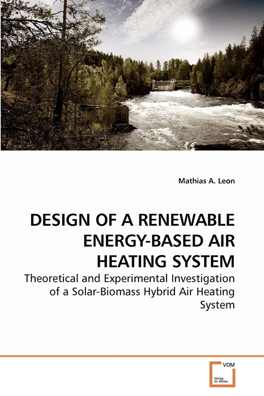 DESIGN OF A RENEWABLE ENERGY-BASED AIR HEATING SYSTEM: Theoretical and Experimental Investigation of a Solar-Biomass Hybrid Air Heating System