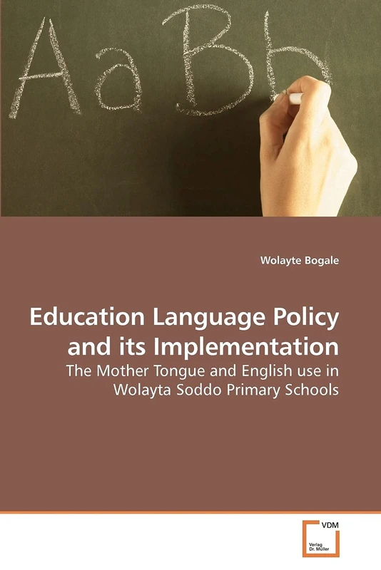 Education Language Policy and its Implementation: The Mother Tongue and English use in Wolayta Soddo Primary Schools