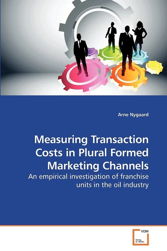 Measuring Transaction Costs in Plural Formed Marketing Channels: An empirical investigation of franchise units in the oil industry