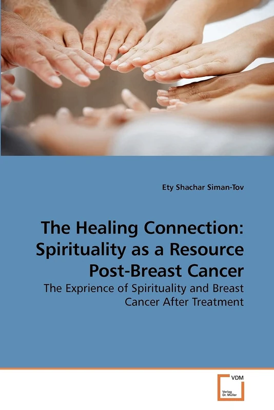 The Healing Connection: Spirituality as a Resource Post-Breast Cancer: The Exprience of Spirituality and Breast Cancer After Treatment