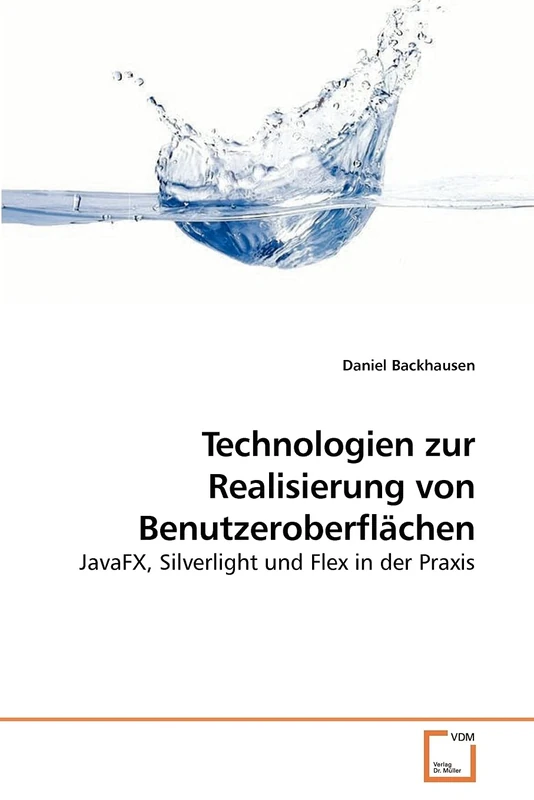 Technologien zur Realisierung von Benutzeroberflächen: JavaFX, Silverlight und Flex in der Praxis