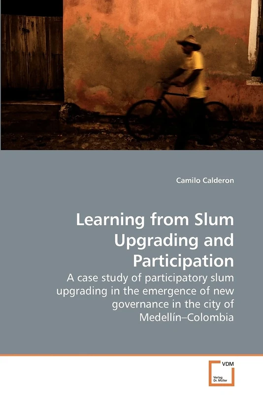 Learning from Slum Upgrading and Participation: A case study of participatory slum upgrading in the emergence of new governance in the city of Medellín?Colombia