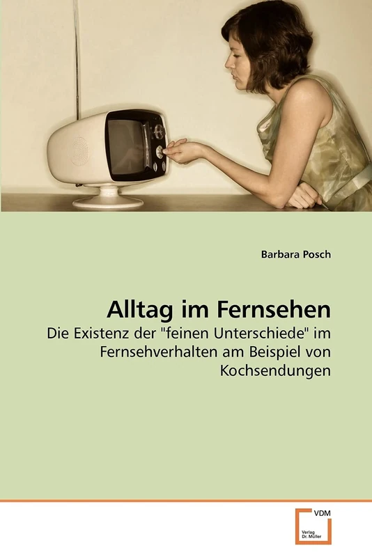 Alltag im Fernsehen: Die Existenz der "feinen Unterschiede" im Fernsehverhalten am Beispiel von Kochsendungen