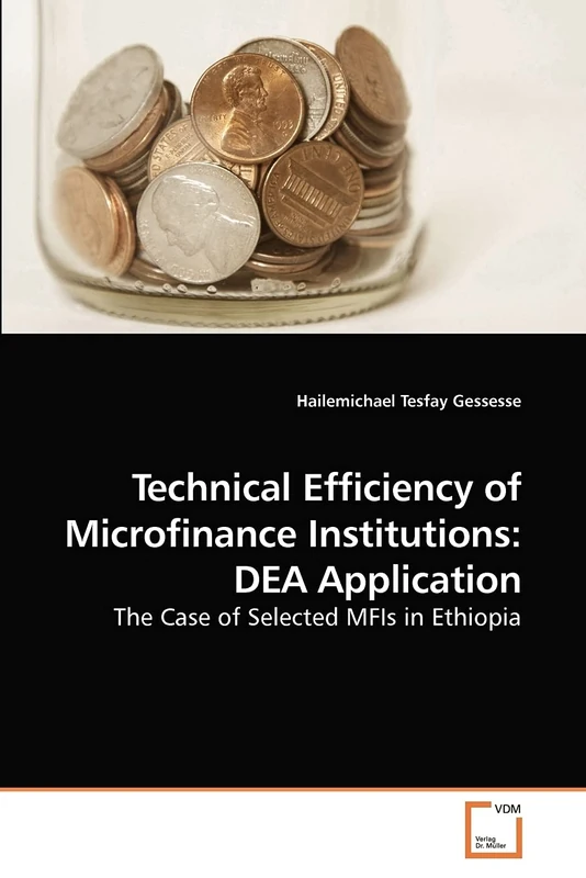 Technical Efficiency of Microfinance Institutions: DEA Application: The Case of Selected MFIs in Ethiopia