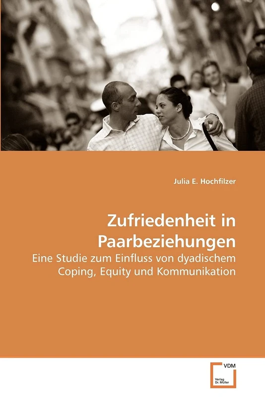 Zufriedenheit in Paarbeziehungen: Eine Studie zum Einfluss von dyadischem Coping, Equity und Kommunikation