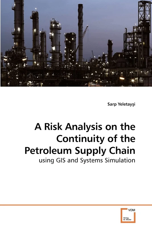 A Risk Analysis on the Continuity of the Petroleum Supply Chain: using GIS and Systems Simulation