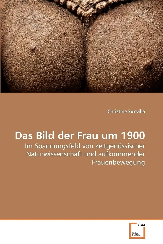Das Bild der Frau um 1900: Im Spannungsfeld von zeitgenössischer Naturwissenschaft und aufkommender Frauenbewegung