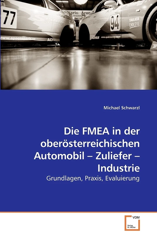 Die FMEA in der oberösterreichischen Automobil – Zuliefer – Industrie: Grundlagen, Praxis, Evaluierung