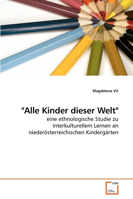 "Alle Kinder dieser Welt": eine ethnologische Studie zu interkulturellem Lernen an niederösterreichischen Kindergärten