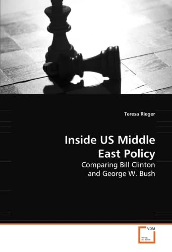 Inside US Middle East Policy: Comparing Bill Clinton and George W. Bush