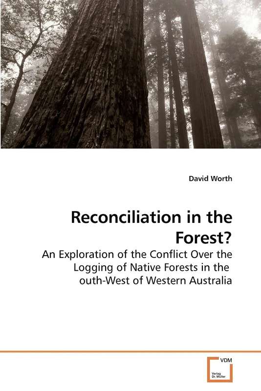 Reconciliation in the Forest?: An Exploration of the Conflict Over the Logging of Native Forests in the outh-West of Western Australia