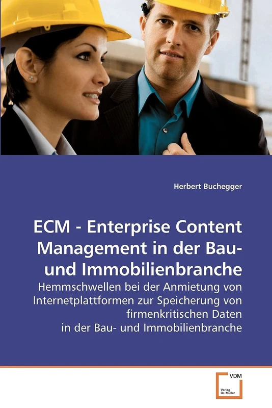 ECM - Enterprise Content Management in der Bau- und Immobilienbranche: Hemmschwellen bei der Anmietung von Internetplattformen zur Speicherung von ... Daten in der Bau- und Immobilienbranche
