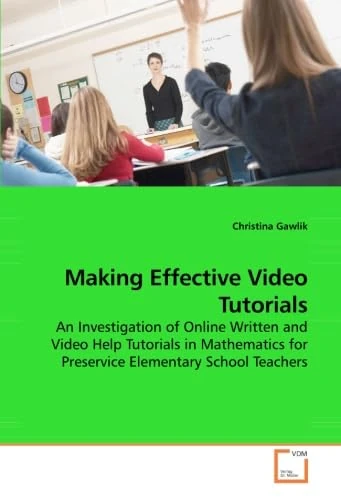 Making Effective Video Tutorials: An Investigation of Online Written and Video Help Tutorials in Mathematics for Preservice Elementary School Teachers - Image 1