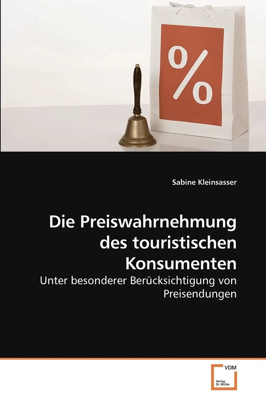 Die Preiswahrnehmung des touristischen Konsumenten: Unter besonderer Berücksichtigung von Preisendungen