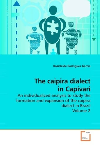The caipira dialect in Capivari: An individualized analysis to study the formation and expansion of the caipira dialect in Brazil Volume 2 - Image 1