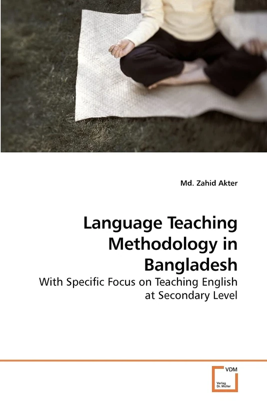 Language Teaching Methodology in Bangladesh: With Specific Focus on Teaching English at Secondary Level