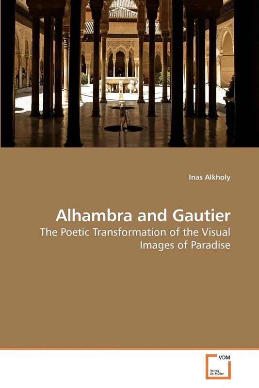 Alhambra and Gautier: The Poetic Transformation of the Visual Images of Paradise