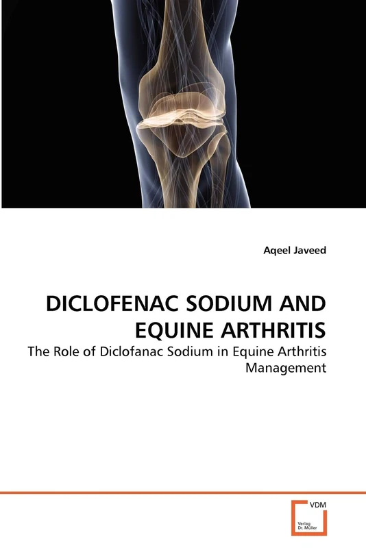 DICLOFENAC SODIUM AND EQUINE ARTHRITIS: The Role of Diclofanac Sodium in Equine Arthritis Management