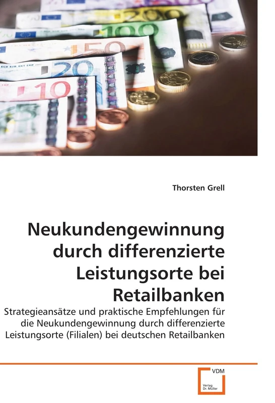 Neukundengewinnung durch differenzierte Leistungsorte bei Retailbanken