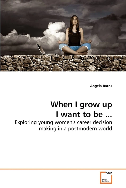 When I grow up I want to be ...: Exploring young women's career decision making in a postmodern world
