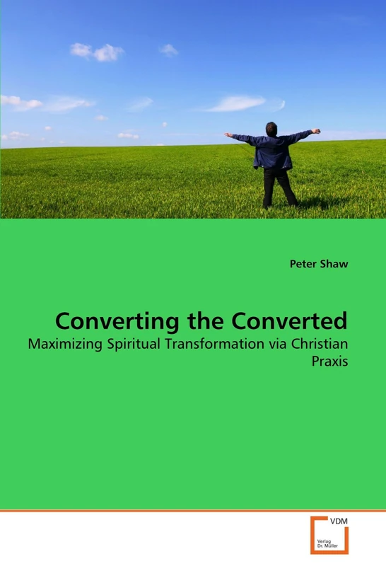Converting the Converted: Maximizing Spiritual Transformation via Christian Praxis