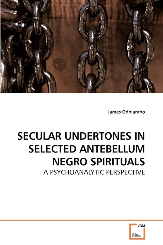 SECULAR UNDERTONES IN SELECTED ANTEBELLUM NEGRO SPIRITUALS: A PSYCHOANALYTIC PERSPECTIVE