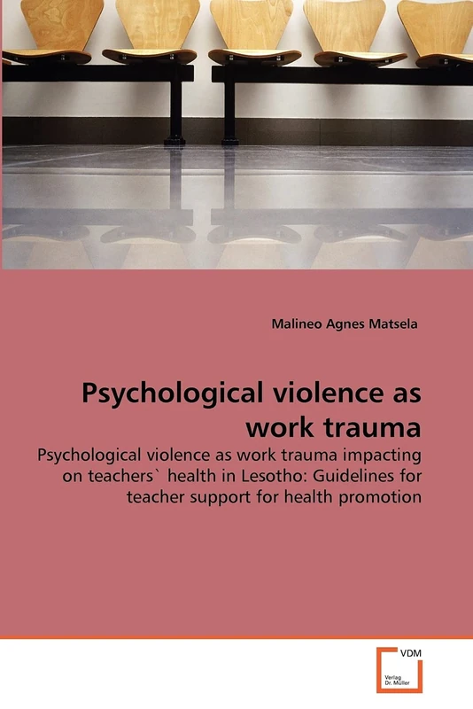 Psychological violence as work trauma: Psychological violence as work trauma impacting on teachers' health in Lesotho: Guidelines for teacher support for health promotion