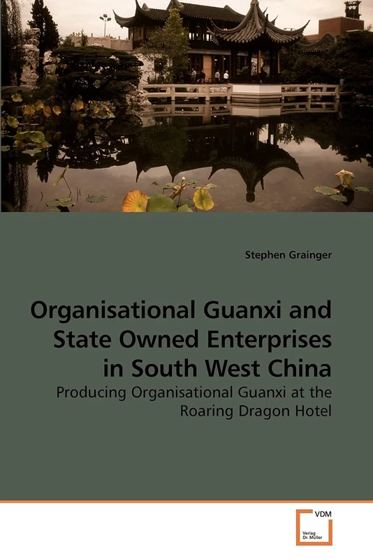 Organisational Guanxi and State Owned Enterprises in South West China: Producing Organisational Guanxi at the Roaring Dragon Hotel