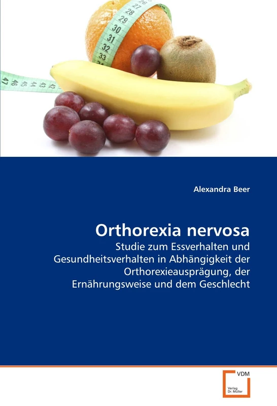 Orthorexia nervosa: Studie zum Essverhalten und Gesundheitsverhalten in Abhängigkeit der Orthorexieausprägung, der Ernährungsweise und dem Geschlecht