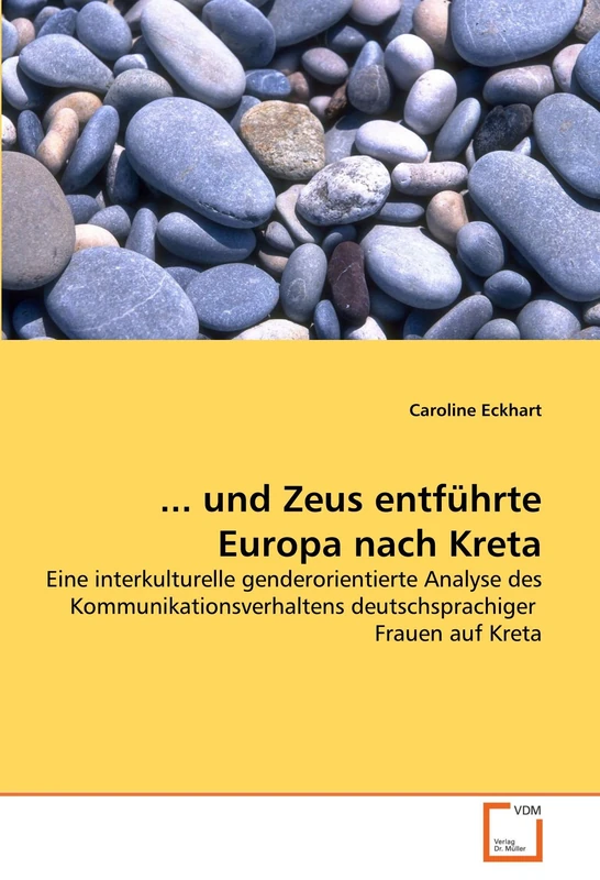 ... und Zeus entführte Europa nach Kreta: Eine interkulturelle genderorientierte Analyse des Kommunikationsverhaltens deutschsprachiger Frauen auf Kreta