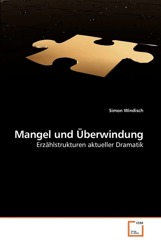 Mangel und Überwindung: Erzählstrukturen aktueller Dramatik