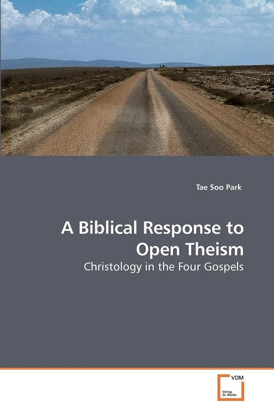 A Biblical Response to Open Theism: Christology in the Four Gospels