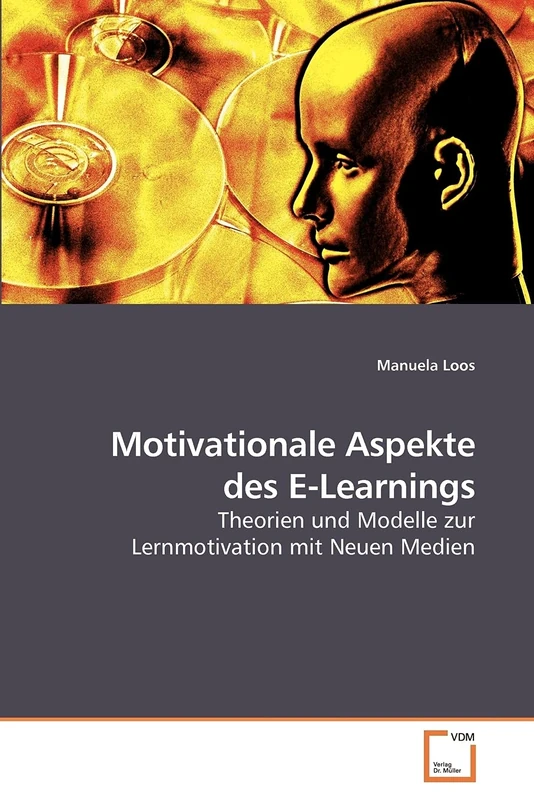 Motivationale Aspekte des E-Learnings: Theorien und Modelle zur Lernmotivation mit Neuen Medien