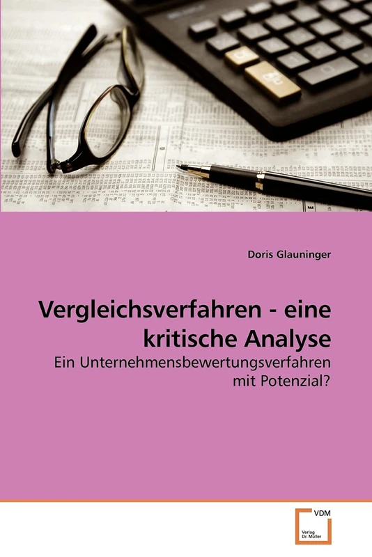 Vergleichsverfahren - eine kritische Analyse: Ein Unternehmensbewertungsverfahren mit Potenzial?