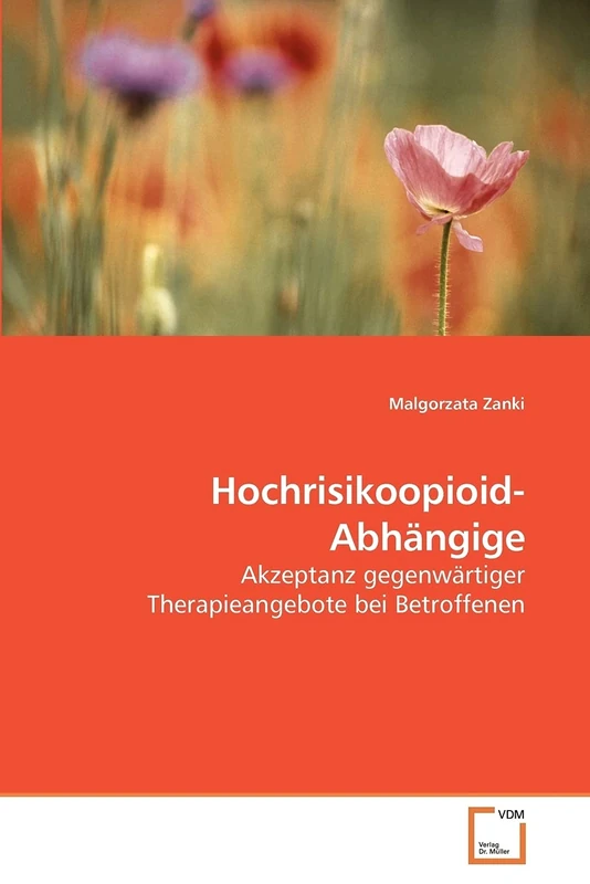 Hochrisikoopioidabhängige: Akzeptanz gegenwärtiger Therapieangebote bei Betroffenen