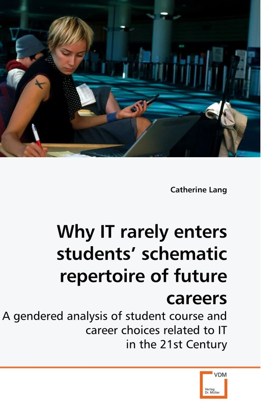 Why IT rarely enters students? schematic repertoire of future careers: A gendered analysis of student course and career choices related to IT in the 21st Century