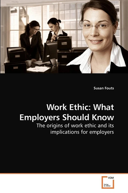 Work Ethic: What Employers Should Know: The origins of work ethic and its implications for employers