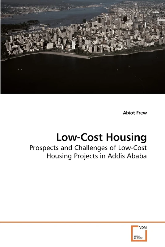 Low-Cost Housing: Prospects and Challenges of Low-Cost Housing Projects in Addis Ababa