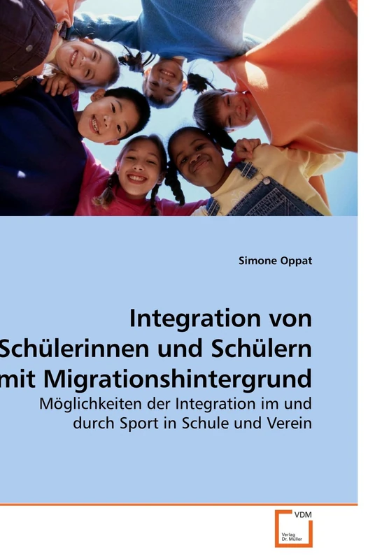 Integration von Schülerinnen und Schülern mit Migrationshintergrund: Möglichkeiten der Integration im und durch Sport in Schule und Verein