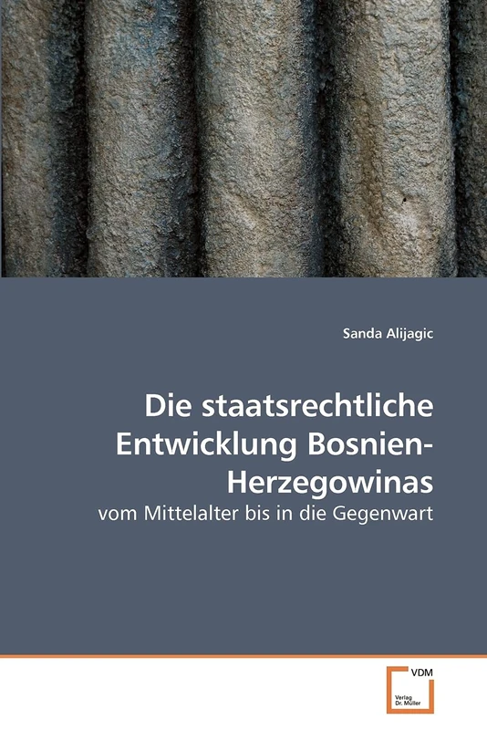 Die staatsrechtliche Entwicklung Bosnien-Herzegowinas: vom Mittelalter bis in die Gegenwart